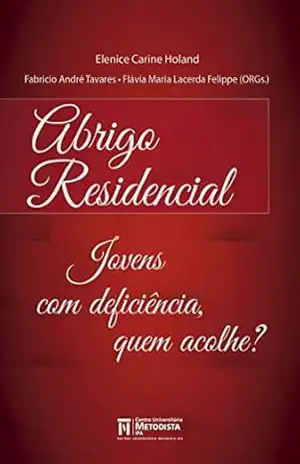 Abrigo Residencial: Jovens com deficiência, quem acolhe? – Elenice Carine Holand Abrigo Residencial: Jovens com deficiência, quem acolhe? – Elenice Carine Holand