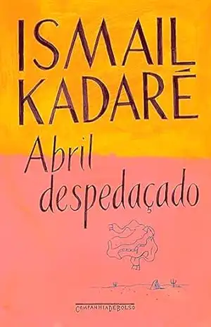 Abril despedaçado – Ismail Kadaré Abril despedaçado – Ismail Kadaré