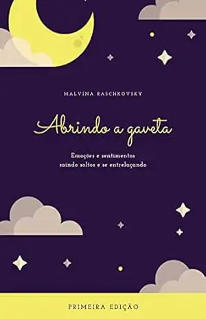 Abrindo a gaveta: Emoções e sentimentos saindo soltos e se entrelaçando – Malvina Raschkovsky Abrindo a gaveta: Emoções e sentimentos saindo soltos e se entrelaçando – Malvina Raschkovsky