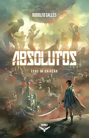 Absolutos: Ecos da Criação | Livro 3 (Saga dos Absolutos | Rodolfo Salles) – Rodolfo Salles