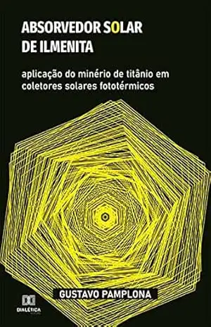 Absorvedor solar de ilmenita: aplicação do minério de titânio em coletores solares fototérmicos – Gustavo Pamplona