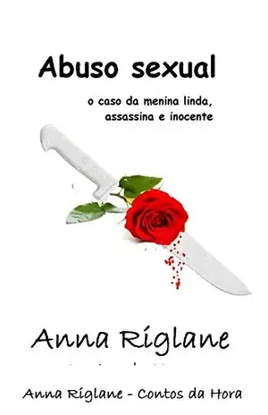 Abuso sexual… o caso de uma menina linda, assassina e inocente – Anna Riglane Abuso sexual… o caso de uma menina linda, assassina e inocente – Anna Riglane