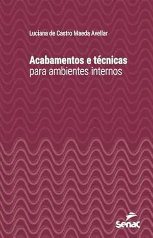 Capa do livro Acabamentos e técnicas para ambientes internos (Série Universitária) - Luciana de Castro Maeda Avellar