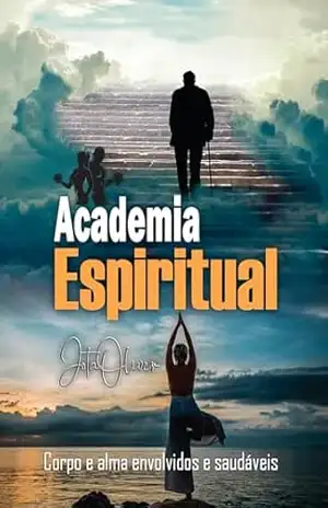 Academia espiritual: Corpo e alma envolvidos e saudáveis – Jota Oliver