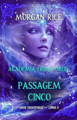 Academia Frostforge: Passagem Cinco (Série Frostforge — Livro 5) – Morgan Rice