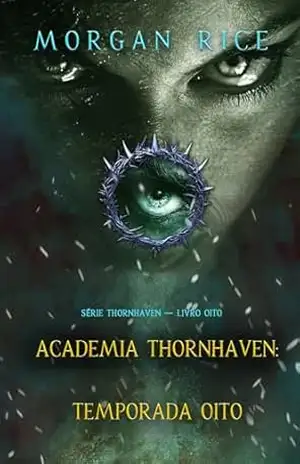 Academia Thornhaven: Temporada Oito (Série Thornhaven — Livro Oito) – Morgan  Rice