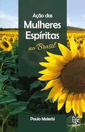Ação das mulheres espíritas no Brasil – Paulo  Malerbi