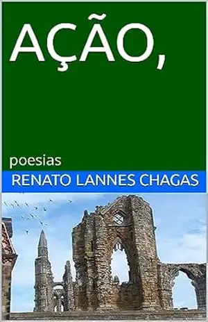 AÇÃO,: poesias – RENATO LANNES CHAGAS