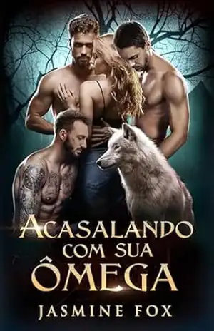 Acasalando com sua Ômega: Um romance de harém invertido no Ômegaverso (Série Laços Cobiçados Livro 4) – Jasmine Fox Acasalando com sua Ômega: Um romance de harém invertido no Ômegaverso (Série Laços Cobiçados Livro 4) – Jasmine Fox