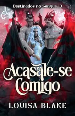 Acasale–se Comigo (Destinados no Sangue Livro 3) – Louisa Blake