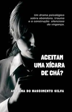 Aceitam uma xícara de chá? – Adriana do Nascimento Silva