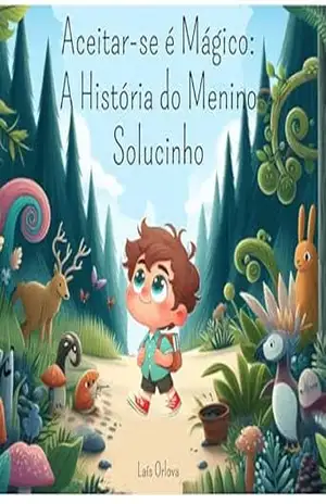 Aceitar–se é Mágico: A História do Menino Solucinho – Laís Orlova Aceitar–se é Mágico: A História do Menino Solucinho – Laís Orlova