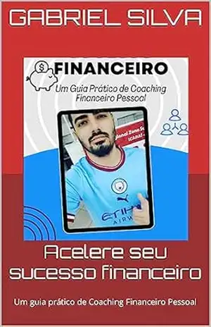 Capa do livro Acelere seu sucesso financeiro: Um guia prático de Coaching Financeiro Pessoal - Gabriel Silva