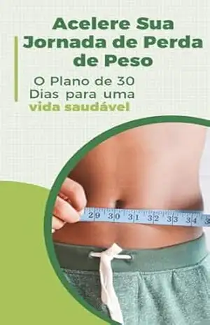 Acelere sua jornada na perda de peso: O plano de 30 dias para uma vida saudavel - Alysson  Antonio