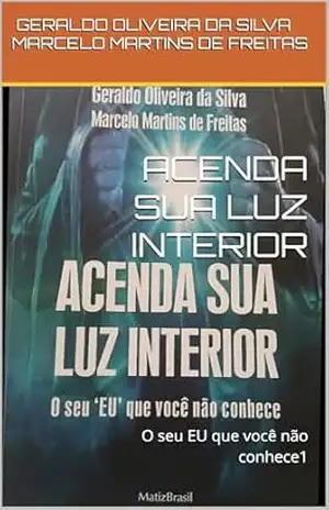 Capa do livro ACENDA SUA LUZ INTERIOR: O seu EU que você não conhece1 - Geraldo Oliveira da Silva Geraldo Oliveira da Silva