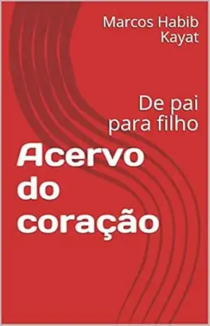 Acervo do coração: De pai para filho – Marcos Habib Kayat Acervo do coração: De pai para filho – Marcos Habib Kayat