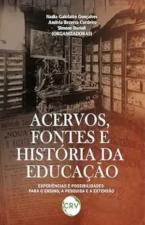 Acervos, fontes e história da educação: Experiências e possibilidades para o ensino, a pesquisa e a extensão – Nadia Gaiofatto Gonçalves