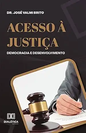 Acesso à justiça: democracia e desenvolvimento – José Valmi Brito Acesso à justiça: democracia e desenvolvimento – José Valmi Brito