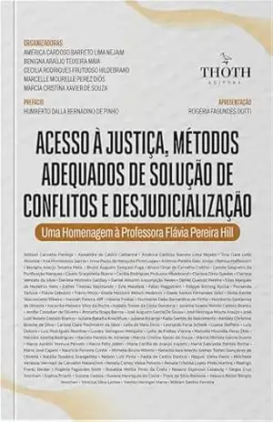 Acesso à justiça, métodos adequados de solução de conflitos e desjudicialização – Uma homenagem à Professora Flávia Pereira Hill – América Cardoso Barreto Lima Nejaim Acesso à justiça, métodos adequados de solução de conflitos e desjudicialização – Uma homenagem à Professora Flávia Pereira Hill – América Cardoso Barreto Lima Nejaim