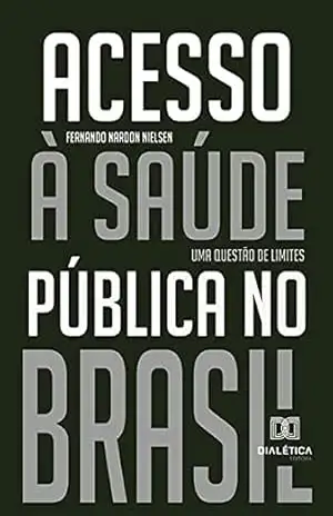 Acesso à saúde pública no Brasil: uma questão de limites – Fernando Nardon Nielsen Acesso à saúde pública no Brasil: uma questão de limites – Fernando Nardon Nielsen