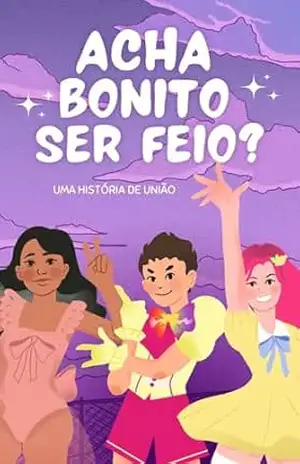 Capa do livro Acha Bonito ser feio?: Uma história de união - MAXWELL FONTAINE