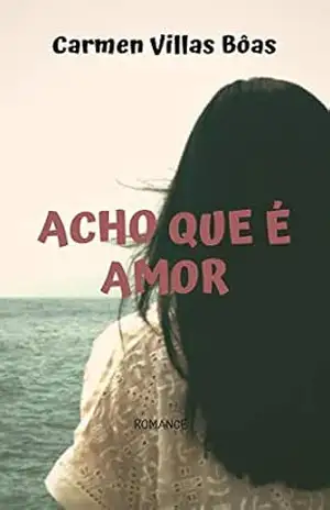 Acho que é amor – Carmen Villas Bôas
