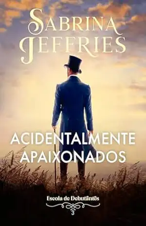 Acidentalmente apaixonados (Escola de Debutantes) – Sabrina Jeffries Acidentalmente apaixonados (Escola de Debutantes) – Sabrina Jeffries