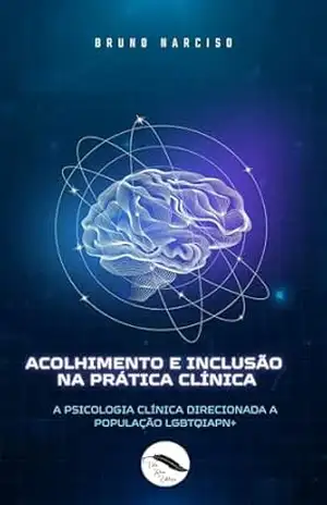 ACOLHIMENTO E INCLUSÃO NA PRÁTICA CLÍNICA:: A Psicologia Clínica direcionada à População LGBTQIAPN+ – Bruno Narciso ACOLHIMENTO E INCLUSÃO NA PRÁTICA CLÍNICA:: A Psicologia Clínica direcionada à População LGBTQIAPN+ – Bruno Narciso