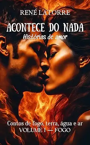 Baixar ACONTECE DO NADA: Histórias de amor — Contos de fogo, terra, água e ar — Volume I — Fogo pdf, epub, mobi, eBook