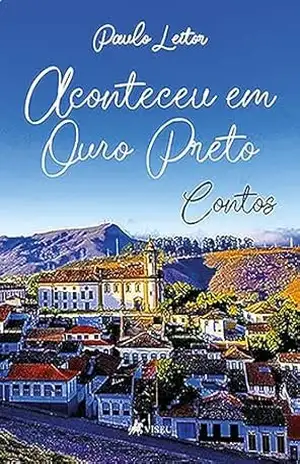 Capa do livro Aconteceu em Ouro Preto: Contos - Paulo Leitor