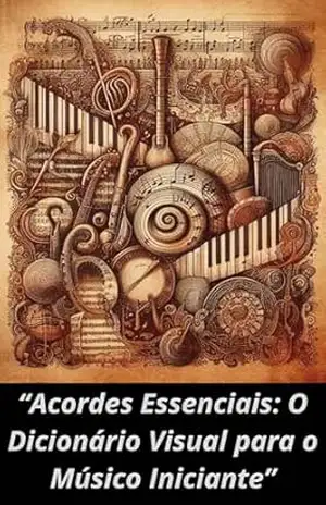 “Acordes Essenciais: O Dicionário Visual para o Músico Iniciante” – ANDERSON RODRIGUES DE SOUZA “Acordes Essenciais: O Dicionário Visual para o Músico Iniciante” – ANDERSON RODRIGUES DE SOUZA