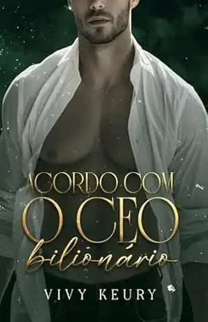 Acordo com o CEO Bilionário – LIVRO ÚNICO – Vivy Keury