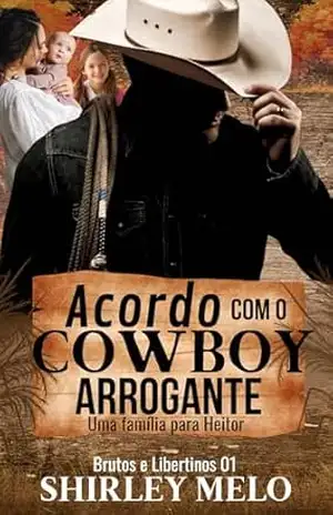 ACORDO COM O COWBOY ARROGANTE: Uma família para Heitor (BRUTOS E LIBERTINOS Livro 1) – SHIRLEY  MELO