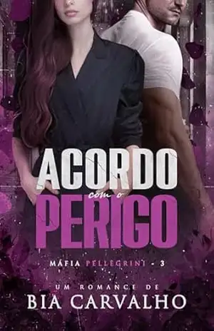 Acordo com o Perigo (Máfia Pellegrini Livro 3) – Bia Carvalho