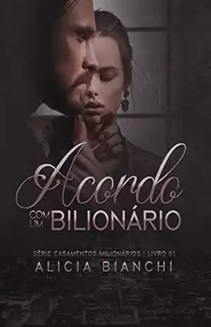 Acordo com um Bilionário: Livro 01 (Casamentos Milionários) – Alicia Bianchi