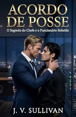 Capa do livro ACORDO DE POSSE: O Segredo do Chefe e o Funcionário Rebelde - J. V. Sullivan