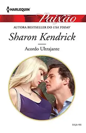 Capa do livro Acordo Ultrajante (Harlequin Jessica Especial Livro 466) - Sharon Kendrick