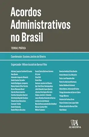 Acordos Administrativos no Brasil: Teoria e Prática (Coleção Obras Coletivas) – Gustavo Justino de Oliveira