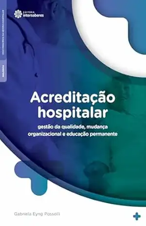 Capa do livro Acreditação hospitalar:: gestão da qualidade, mudança organizacional e educação permanente - Gabriela Eyng Possolli