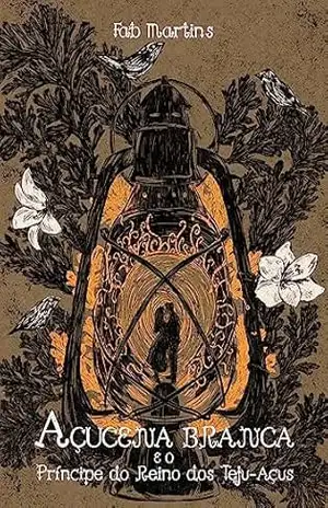 Açucena Branca e o Príncipe do Reino dos Teju–Açus: Uma Romantasia Nordestina (Mundo de Perene Livro 1) – Fab Martins