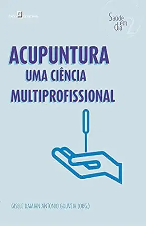 Acupuntura: Uma ciência multiprofissional (Coleção Saúde em Dia Livro 2) – Gisele Damian Antonio Gouveia