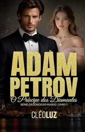 ADAM PETROV – O PRÍNCIPE DOS DIAMANTES: OS DONOS DO MUNDO – LIVRO 7 – Cleo  Luz