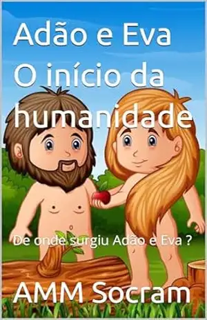 Adão e Eva O início da humanidade: De onde surgiu Adão e Eva ? (Aventuras Biblicas.) – AMM Socram