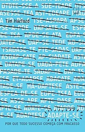 Adapte–se: Por que todo sucesso começa com um fracasso – Tim Harford
