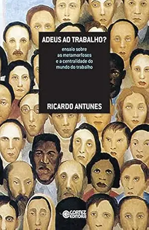 Capa do livro Adeus ao trabalho?: ensaio sobre as metamorfoses e a centralidade do mundo do trabalho - Ricardo Antunes