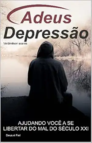 Adeus depressão (VIVA VIDA COM SAUDE) - VALDIMILSON SOARES Adeus depressão (VIVA VIDA COM SAUDE) - VALDIMILSON SOARES
