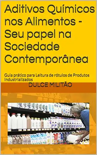 Baixar Aditivos Químicos nos Alimentos –Seu papel na Sociedade Contemporânea: Guia prático para Leitura de rótulos de Produtos Industrializados pdf, epub, mobi, eBook