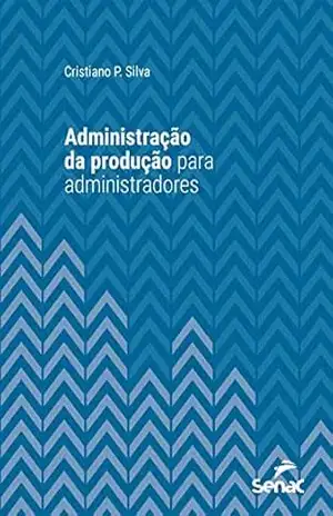 Administração da produção para administradores (Série Universitária) - Cristiano P. Silva