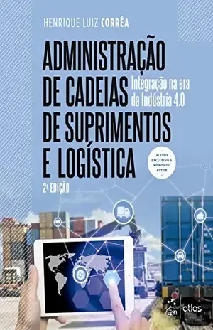 Capa do livro Administração de cadeias de suprimentos e logística: Integração na era da indústria 4.0 - Henrique Luiz Corrêa