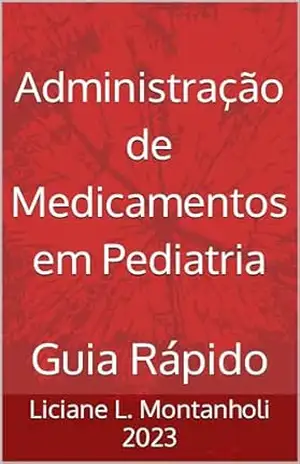 Administração de Medicamentos em Pediatria: Guia Rápido – Liciane Langona Montanholi
